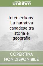 Intersections. La narrativa canadese tra storia e geografia libro