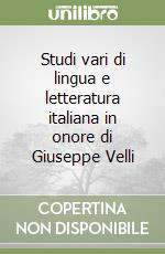Studi vari di lingua e letteratura italiana in onore di Giuseppe Velli libro