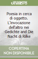 Poesia in cerca di oggetto. L'invocazione dell'altro nei Gedichte and Die Nacht di Rilke libro