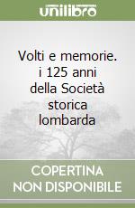 Volti e memorie. i 125 anni della Società storica lombarda