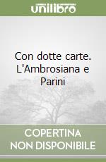 Con dotte carte. L'Ambrosiana e Parini