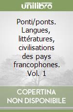 Ponti/ponts. Langues, littératures, civilisations des pays francophones. Vol. 1 libro