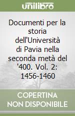 Documenti per la storia dell'Università di Pavia nella seconda metà del '400. Vol. 2: 1456-1460 libro