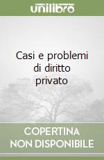 Casi e problemi di diritto privato