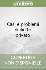 Casi e problemi di diritto privato libro