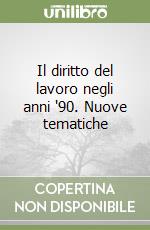 Il diritto del lavoro negli anni '90. Nuove tematiche libro