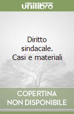 Diritto sindacale. Casi e materiali libro