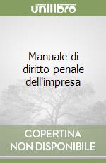 Manuale di diritto penale dell'impresa libro