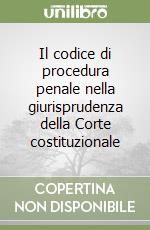 Il codice di procedura penale nella giurisprudenza della Corte costituzionale