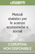 Metodi statistici per le scienze economiche e sociali