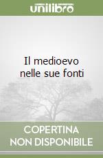 Il medioevo nelle sue fonti libro