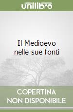 Il Medioevo nelle sue fonti libro