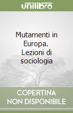 Mutamenti in Europa. Lezioni di sociologia libro