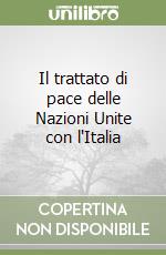 Il trattato di pace delle Nazioni Unite con l'Italia libro