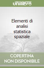 Elementi di analisi statistica spaziale libro