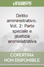 Diritto amministrativo. Vol. 2: Parte speciale e giustizia amministrativa libro