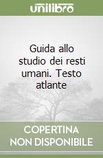 Guida allo studio dei resti umani. Testo atlante libro