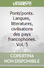 Ponti/ponts. Langues, litteratures, civilisations des pays francophones. Vol. 5 libro