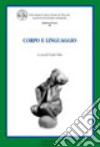 Corpo e linguaggio libro di Sini C. (cur.)