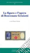 La figura e l'opera di Benvenuto Griziotti libro