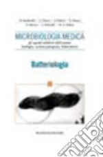 Microbiologia medica. Gli agenti infettivi dell'uomo: biologia, azione patogena, laboratorio. Batteriologia libro