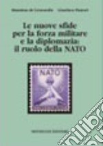 Le nuove sfide per la forza militare e la diplomazia. Il ruolo della NATO libro