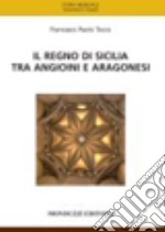 Il regno di Sicilia tra angioini e aragonesi libro