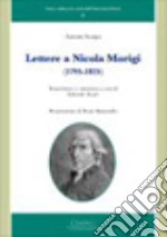 Lettere a Nicola Morigi (1795-1825) libro