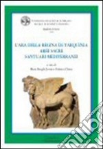 L'ara della regina di Tarquinia. Aree sacre. Santuari mediterranei libro