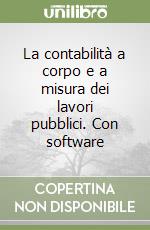 La contabilità a corpo e a misura dei lavori pubblici. Con software libro