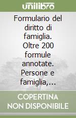 Formulario del diritto di famiglia. Oltre 200 formule annotate. Persone e famiglia, matrimonio, filiazione e adozione libro