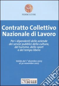 Contratto collettivo nazionale di lavoro. Per i dipendenti delle aziende dei servizi pubblici della cultura, del turismo, dello sport e del tempo libero libro