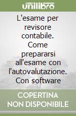 L'esame per revisore contabile. Come prepararsi all'esame con l'autovalutazione. Con software libro