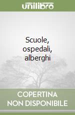 Scuole, ospedali, alberghi