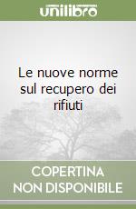 Le nuove norme sul recupero dei rifiuti libro