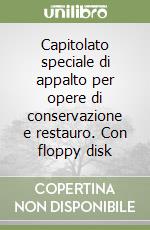 Capitolato speciale di appalto per opere di conservazione e restauro. Con floppy disk libro