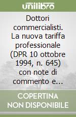 Dottori commercialisti. La nuova tariffa professionale (DPR 10 ottobre 1994, n. 645) con note di commento e normativa. Con floppy disk libro