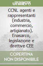 CCNL agenti e rappresentanti (industria, commercio, artigianato). Enasarco, legislazione e direttive CEE libro