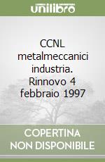 CCNL metalmeccanici industria. Rinnovo 4 febbraio 1997 libro