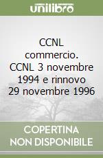 CCNL commercio. CCNL 3 novembre 1994 e rinnovo 29 novembre 1996 libro