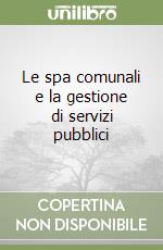 Le spa comunali e la gestione di servizi pubblici libro