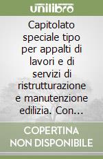 Capitolato speciale tipo per appalti di lavori e di servizi di ristrutturazione e manutenzione edilizia. Con floppy disk libro