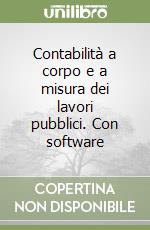 Contabilità a corpo e a misura dei lavori pubblici. Con software