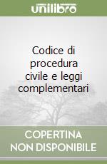 Codice di procedura civile e leggi complementari libro