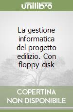 La gestione informatica del progetto edilizio. Con floppy disk