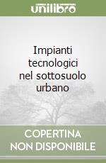 Impianti tecnologici nel sottosuolo urbano