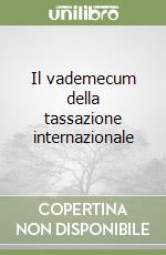 Il vademecum della tassazione internazionale libro