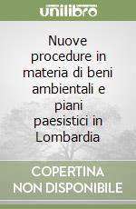 Nuove procedure in materia di beni ambientali e piani paesistici in Lombardia libro