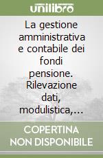 La gestione amministrativa e contabile dei fondi pensione. Rilevazione dati, modulistica, outsourcing libro