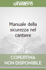 Manuale della sicurezza nel cantiere